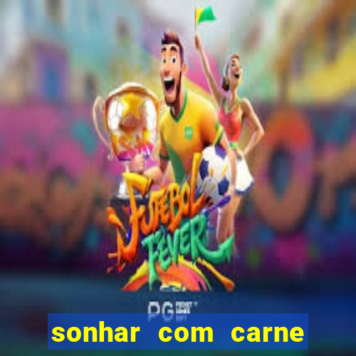 sonhar com carne de porco jogo do bicho